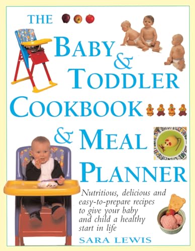Stock image for The Baby & Toddler Cookbook & Meal Planner: Nutritious, Delicious and Easy-to-Prepare Recipes to Give Your Baby and Child a Healthy Start in Life for sale by WorldofBooks