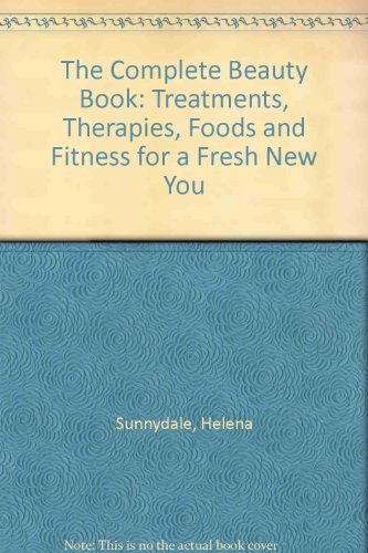 Beispielbild fr The Complete Beauty Book: Treatments, Therapies, Foods and Fitness for a Fresh New You zum Verkauf von AwesomeBooks