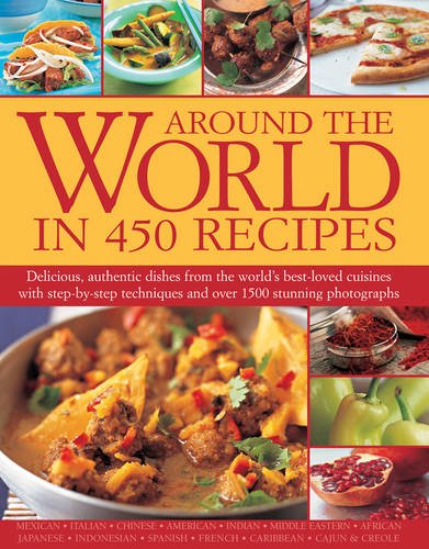 Stock image for Around the World in 450 Recipes: Delicious, Authentic Dishes From The Worlds Best-Loved Cuisines With Step-By-Step Techniques And Over 1500 Photographs for sale by Zoom Books Company