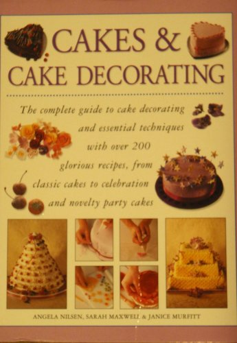 Imagen de archivo de Cakes & Cake Decorating: The complete guide to cake decorating and essential techniques with over 200 glorious recipes, from classic cakes to . & Janice Murfitt Angela Nilsen (2008-05-04) a la venta por The Maryland Book Bank