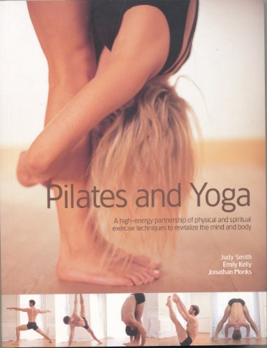 Imagen de archivo de Yoga & Pilates, a High Energy Partnership to Revitalize the Mind and Body in 700 Step-by-step Photographs a la venta por SecondSale