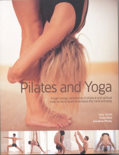 Yoga & Pilates, a High Energy Partnership to Revitalize the Mind and Body in 700 Step-by-step Pho...