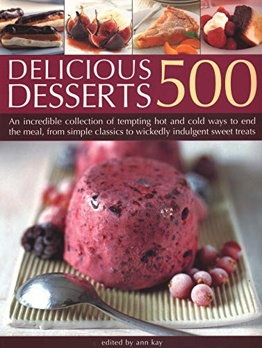 Beispielbild fr 500 Delicious Desserts: An incredible collection of tempting ways to end a meal, from simple classics to wickedly indulgent sweet treats zum Verkauf von WorldofBooks
