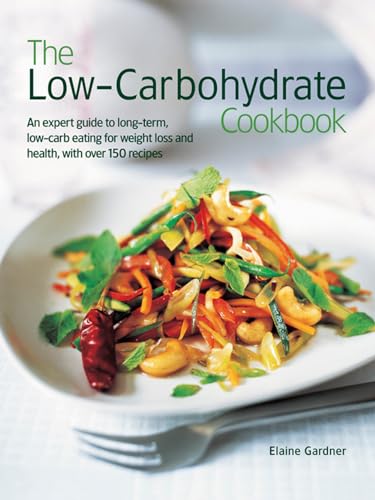 

The Low Carbohydrate Cookbook: An Expert Guide to Long-Term, Low-Carb Eating for Weight Loss and Health, with Over 150 Recipes