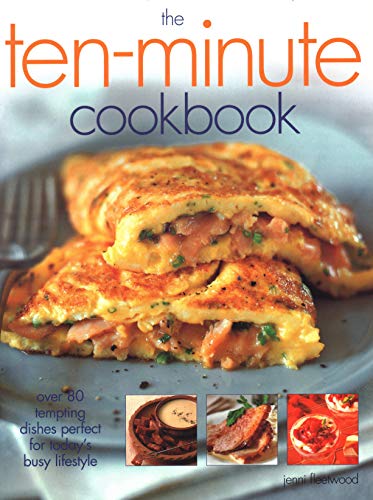 Imagen de archivo de The Ten-Minute Cookbook: Over 50 tempting dishes perfect for today's busy lifestyle [Paperback] Jenni Fleetwood a la venta por Re-Read Ltd