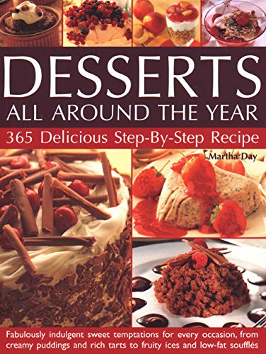 Beispielbild fr Desserts All Around the Year: 365 delicious step-by-step recipes: fabulously indulgent sweet temptations for every occasion, from creamy puddings and rich tarts to fruity ices and low-fat souffles zum Verkauf von WorldofBooks