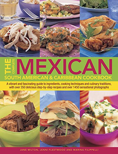Stock image for The Complete Mexican, South American Caribbean Cookbook: A Vibrant And Fascinating Guide To Ingredients, Cooking Techniques And Culinary Traditions, . Recipes And Over 1450 Sensational Photographs for sale by Goodwill Books