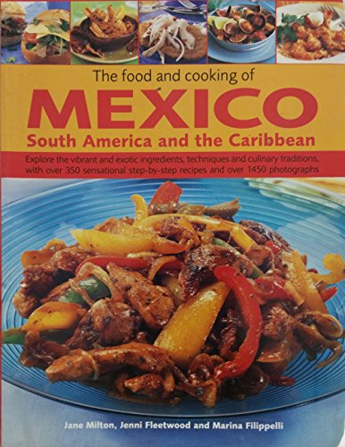 Beispielbild fr The Food and Cooking of Mexico, South America and the Caribbean : Explore the Vibrant and Exotic Ingredients, Techniques and Culinary Traditions with over 350 Sensational Step-by-Step Recipes zum Verkauf von Better World Books