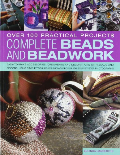 Complete Beads and Beadwork : Over 100 Practical Projects