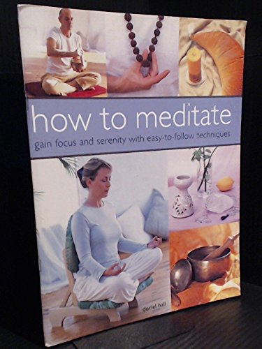 Stock image for How to Meditate: Gain Focus and Serenity with Easy-to-follow Techniques for sale by WorldofBooks