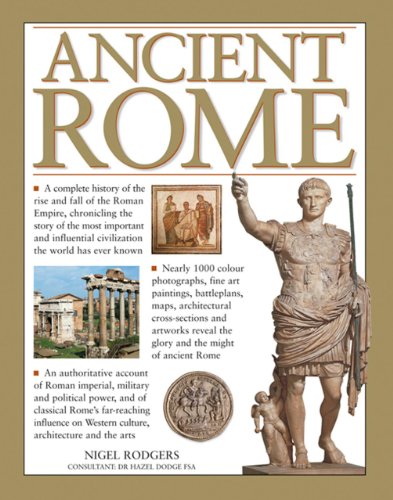 Imagen de archivo de Ancient Rome : A Complete History of the Rise and Fall of the Roman Empire, Chronicling the Story of the Most Important and Influential Civilization the World Has Ever Known a la venta por Better World Books