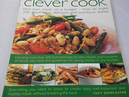 Beispielbild fr The Clever Cook : Best-Ever Meals on a Budget - How to Make 200 Great Value Delicious and Nutritious Dishes zum Verkauf von Better World Books