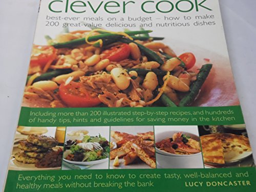 Stock image for The Clever Cook : Best-Ever Meals on a Budget - How to Make 200 Great Value Delicious and Nutritious Dishes for sale by Better World Books