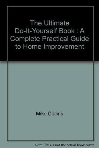 Stock image for The Ultimate Do-It-Yourself Book : A Complete Practical Guide to Home Improvement for sale by AwesomeBooks