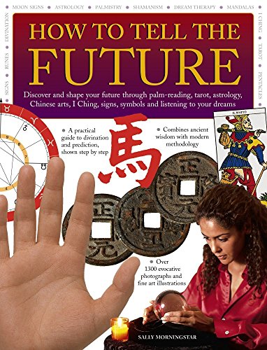 Stock image for How to Tell the Future: Discover and Shape Your Future Through Palm-Reading, Tarot, Astrology, Chinese Arts, I Ching, Signs, Symbols and Listening to Your Dreams for sale by AwesomeBooks