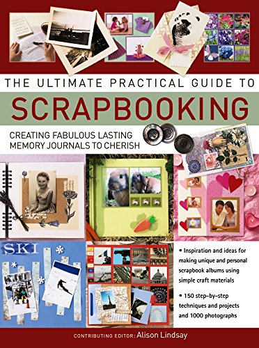 Stock image for The Ultimate Practical Guide to Scrapbooking: Creating Fabulous Lasting Memory Journals To Cherish for sale by SecondSale