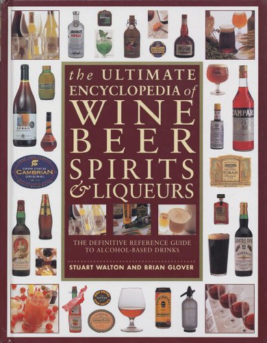 Stock image for The Ultimate Encyclopedia of Wine, Beer, Spirits and Liqueurs : The Definitive Reference Guide to Alcohol-Based Drinks for sale by Better World Books