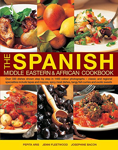 Imagen de archivo de The Spanish, Middle Eastern & African Cookbook: Over 330 Dishes, Shown Step By Step In 1400 Photographs - Classic And Regional Specialities Include . Dishes, Tangy Fish Curries And Exotic Sweets a la venta por Idaho Youth Ranch Books