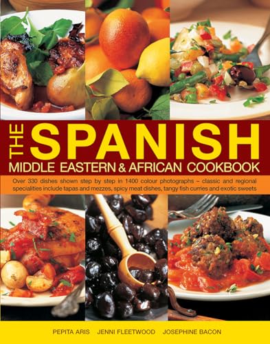 Stock image for The Spanish, Middle Eastern & African Cookbook: Over 330 Dishes, Shown Step By Step In 1400 Photographs - Classic And Regional Specialities Include . Dishes, Tangy Fish Curries And Exotic Sweets for sale by Idaho Youth Ranch Books