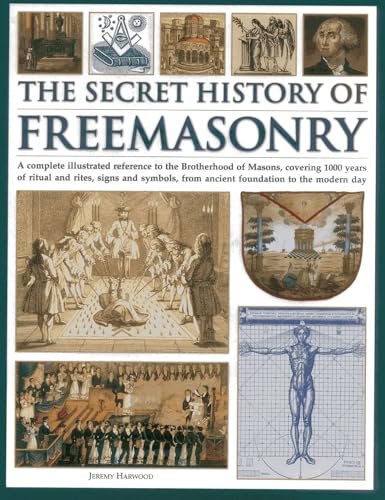 Beispielbild fr The Secret History of Freemasonry: A Complete Illustrated Reference to the Brotherhood of Masons, Covering 1000 Years of Ritual and Rites, Signs and Symbols, from Ancient Foundation to the Modern Day zum Verkauf von WorldofBooks