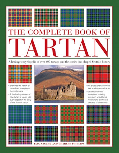 A Complete History and Visual Guide to Over 400 Famous Tartans The Illustrated Encyclopedia of Tartan 