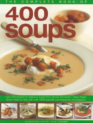 Stock image for Complete Book of 400 Soups Over 400 Recipes for Delicious Soups from All over the World - Every Recipe Shown Step-By-Step with over 1600 Specially Commissioned Photographs for sale by ZBK Books