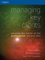 Beispielbild fr Managing Key Clients: Securing the Future of the Professional Services Firm zum Verkauf von WorldofBooks