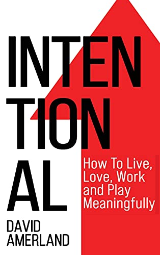 Beispielbild fr Intentional: How To Live, Love, Work And Play Meaningfully zum Verkauf von WorldofBooks