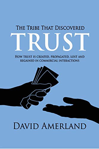 Beispielbild fr The Tribe That Discovered Trust: How Trust is Created, Propagated, Lost and Regained in Commercial Interactions zum Verkauf von Buchpark