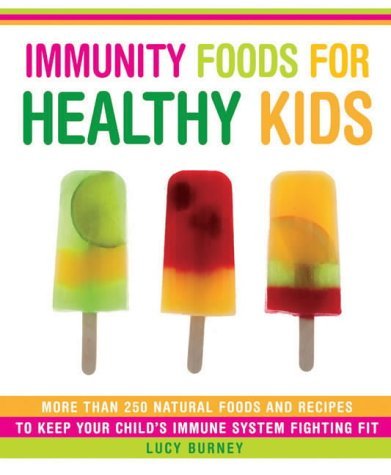 Stock image for Immunity Foods for Healthy Kids : More Than 250 Natural Foods and Recipes to Keep Your Child's Immune System Fighting Fit for sale by Better World Books