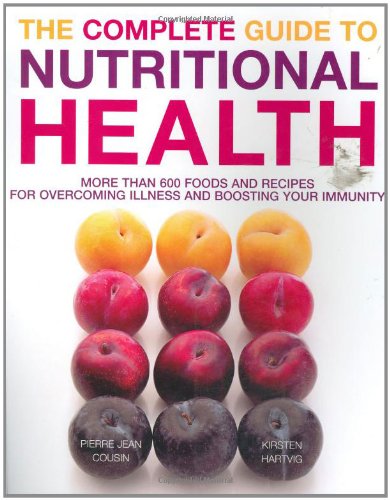 Imagen de archivo de The Complete Guide to Nutritional Health : More Than 600 Foods and Recipes for Overcoming Illness and Boosting Your Immunity a la venta por MusicMagpie