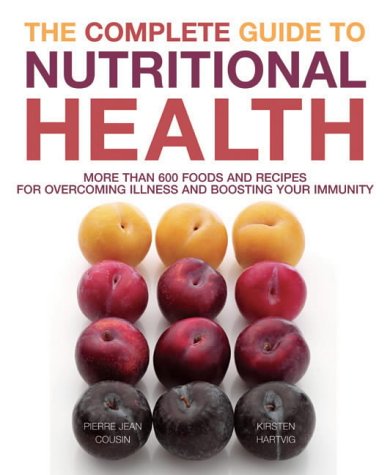 Stock image for The Complete Guide to Nutritional Health: More Than 600 Foods and Recipes for Overcoming Illness and Boosting Your Immunity for sale by AwesomeBooks