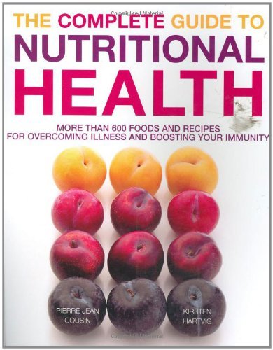 Stock image for The Complete Guide to Nutritional Health: More Than 600 Foods and Recipes for Overcoming Illness and Boosting Your Immunity for sale by AwesomeBooks