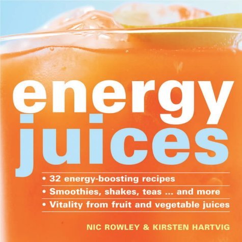 9781844830213: Energy Juices: 32 Energy-boosting Recipes Smoothies, Shakes, Teas...... and More Vitality from Fruit and Vegetable Juices