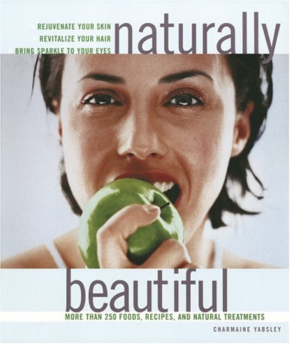 Imagen de archivo de Naturally Beautiful : More Than 250 Foods, Recipes and Natural Treatments a la venta por ThriftBooks-Dallas