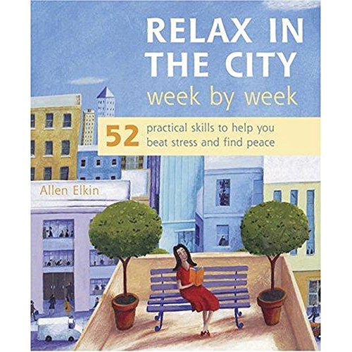 Beispielbild fr Relax in the City Week by Week: 52 Practical Skills to Help You Beat Stress and Find Peace zum Verkauf von Wonder Book