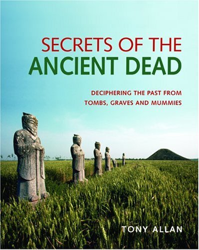 Stock image for Secrets Of The Ancient Dead: Deciphering The Past From Tombs, Graves, And Mummies for sale by HPB-Diamond