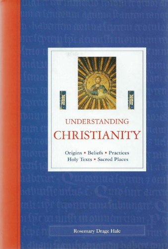 Beispielbild fr Understanding Christianity : Origins, Beliefs, Practices, Holy Texts, Sacred Places zum Verkauf von Better World Books