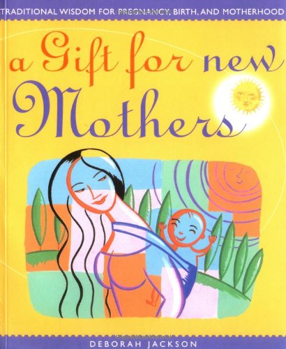 Beispielbild fr A Gift for New Mothers : Traditional Wisdom of Pregnancy, Birth and Motherhood zum Verkauf von Better World Books