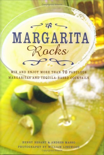 Imagen de archivo de Margarita Rocks : Mix and Enjoy More Than 70 Fabulous Margaritas and Tequila-Based Cocktails a la venta por Wonder Book