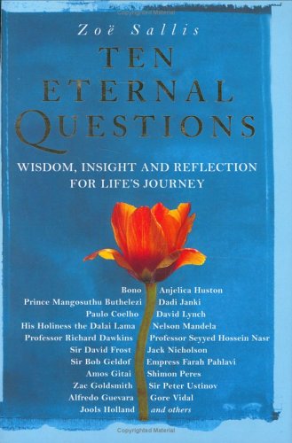 Imagen de archivo de Ten Eternal Questions: Wisdom, Insight and Reflection for Life's Journey: Answers to the Deepest Questions - from the Wise and the Celebrated a la venta por AwesomeBooks