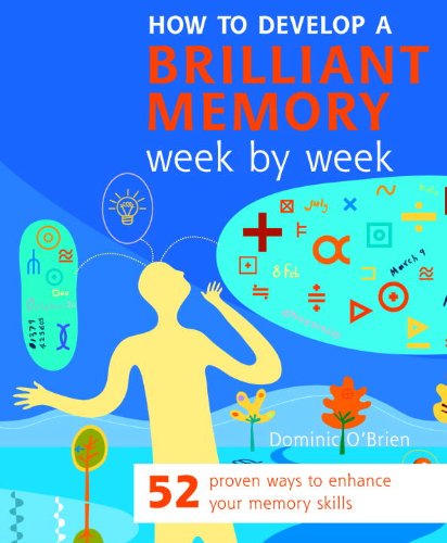 Imagen de archivo de How to Develop a Brilliant Memory Week by Week: 52 Proven Ways to Enhance Your Memory Skills a la venta por HPB-Diamond