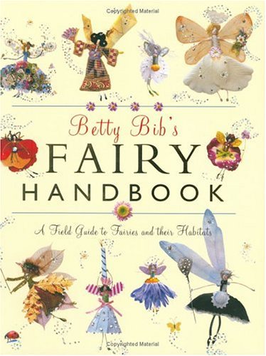 Beispielbild fr Betty Bib's Fairy Handbook: A Field Guide to Fairies And Their Habitats zum Verkauf von WorldofBooks