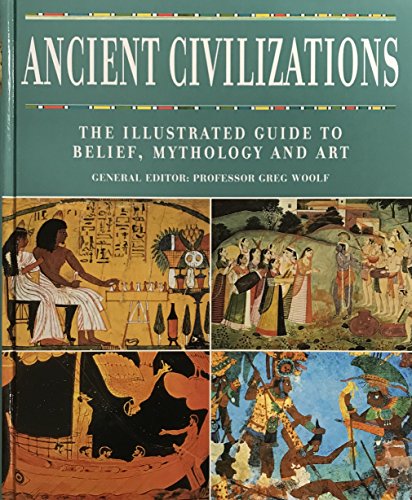 Beispielbild fr Ancient Civilizations : The Illustrated Guide to Belief, Mythology and Art zum Verkauf von Better World Books