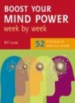 Boost Your Mind Power (Week by Week Series): 52 Techniques to Make You Smarter (How to Week by Week) (9781844832279) by Bill Lucas