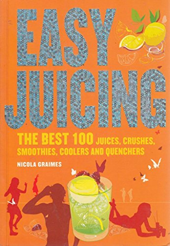 Easy Juicing: The Best 100 Juices, Crushes, Smoothies, Coolers and Quenchers (9781844832354) by Graimes-nicola