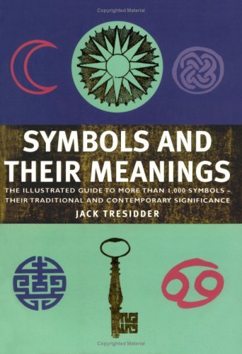 Symbols and Their Meanings: The Illustrated Guide to More Than 1,000 Symbols - an Essential Reference Companion (9781844832453) by Jack Tresidder