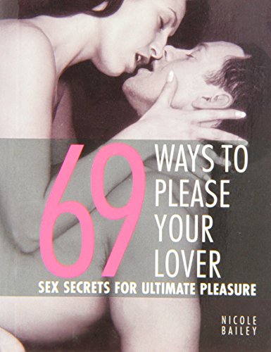 Imagen de archivo de 69 Ways to Please Your Lover: Sex Secrets for Ultimate Pleasure a la venta por WorldofBooks