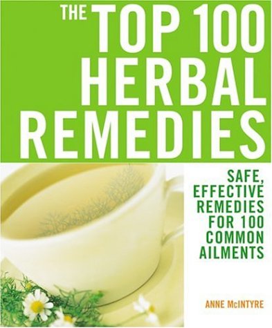 Beispielbild fr The Top 100 Herbal Remedies : Safe, Effective Remedies for 100 Common Ailments zum Verkauf von Better World Books