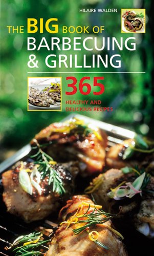 Big Book of Barbecuing & Grilling: 365 Healthy and Delicious Recipes (The Big Book Of...series) (9781844832606) by Walden, Hilaire